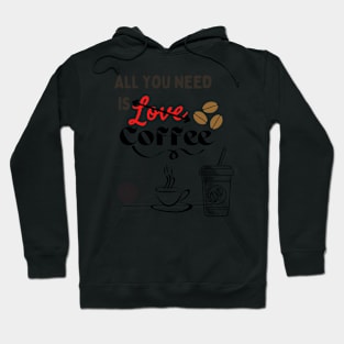 All you need is (Love) coffee! Hoodie